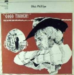 Utah Phillips : Good Though!